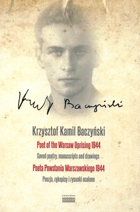 Krzysztof Kamil Baczyński. Poet of the Warsaw Uprising 1944. Saved poetry, manuscripts and drawings. Poeta Powstania Warszawskiego 1944. Poezja, rękopisy i rysunki ocalone 