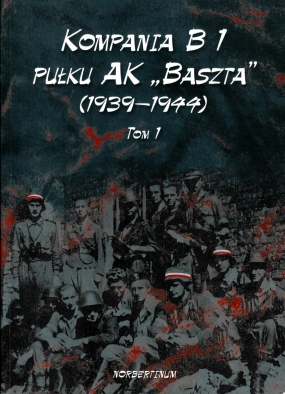 Kompania B 1 Pułku AK „Baszta” (1939-1944). Tom 1-2 