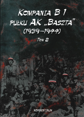 Kompania B 1 Pułku AK „Baszta” (1939-1944). Tom 2 
