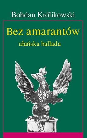 Bez amarant&oacute;w. Ułańska ballada