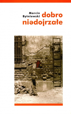 Dobro niedojrzałe. Wiersze z lat lubelskich 2000-2005 