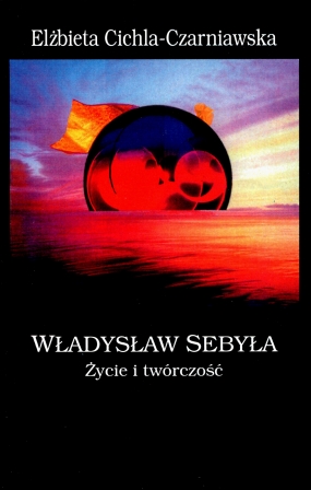 Władysław Sebyła. Życie i tw&oacute;rczość