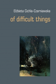 Of difficult things. Selected poems 