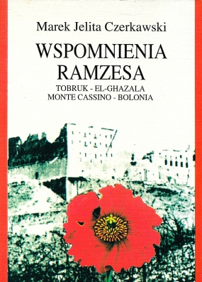 Wspomnienia &bdquo;Ramzesa&rdquo;. Torbruk &ndash; El-Ghazala &ndash; Monte Cassino &ndash; Bolonia