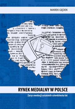Rynek medialny w Polsce. Zarys ewolucji ostatnich czterdziestu lat Rynek medialny w Polsce. Zarys ewolucji ostatnich czterdziestu lat