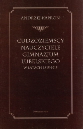 Cudzoziemscy nauczyciele Gimnazjum Lubelskiego w latach 1815-1915