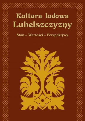 Kultura ludowa Lubelszczyzny. Stan &ndash; Wartości &ndash; Perspektywy