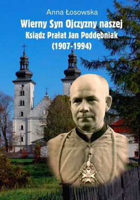 Wierny Syn Ojczyzny naszej. Ksiądz Prałat Jan Poddębniak (1907-1994) 