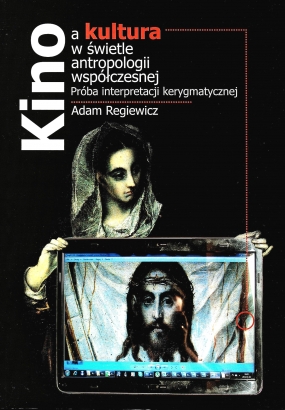 Kino a kultura w świetle antropologii wsp&oacute;łczesnej. Pr&oacute;ba interpretacji kerygmatycznej