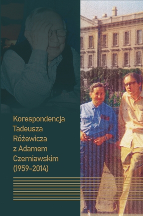 Korespondencja Tadeusza R&oacute;żewicza z Adamem Czerniawskim (1959-2014)