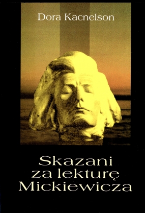 Skazani za lekturę Mickiewicza. Z archiw&oacute;w Lwowa i Wilna
