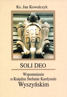 Soli Deo. Wspomnienie o Księdzu Stefanie Kardynale Wyszyńskim