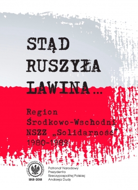 Stąd ruszyła lawina... Region Środkowo-Wschodni NSZZ &bdquo;Solidarność&rdquo; 1980-1989