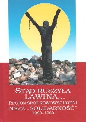 Stąd ruszyła lawina... Region Środkowowschodni NSZZ &bdquo;Solidarność&rdquo; 1980-1989