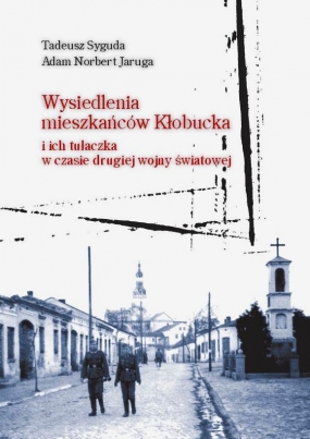 Wysiedlenia mieszkańc&oacute;w Kłobucka i ich tułaczka w czasie drugiej wojny światowej