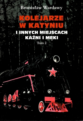 Kolejarze w Katyniu i innych miejscach kaźni i męki. Biogramy i dokumenty. Tom 2
