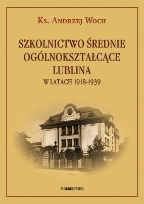 Szkolnictwo średnie og&oacute;lnokształcące Lublina w latach 1918-1939
