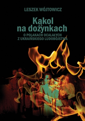 Kąkol na dożynkach. O Polakach ocalałych z ukraińskiego ludob&oacute;jstwa