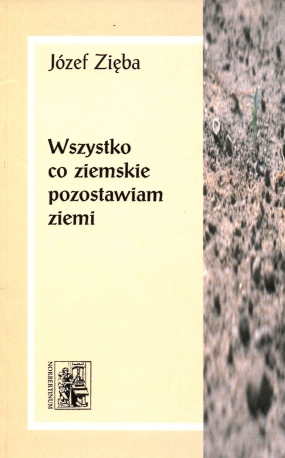 Wszystko co ziemskie pozostawiam ziemi 