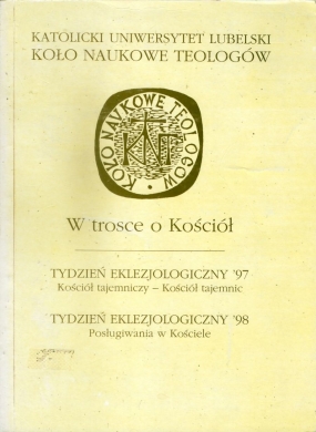 W trosce o Kości&oacute;ł. Tydzień Eklezjologiczny '97. Kości&oacute;ł tajemniczy &mdash; Kości&oacute;ł tajemnic. Tydzień Eklezjologiczny '98. Posługiwanie w Kościele