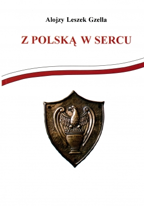 Z Polską w sercu. Z dziej&oacute;w Frontowej Oficerskiej Szkoły Piechoty (20 IX 1944 &ndash; 20 X 1945)